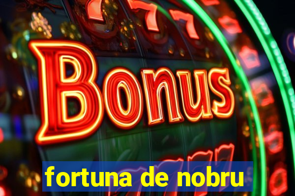 fortuna de nobru